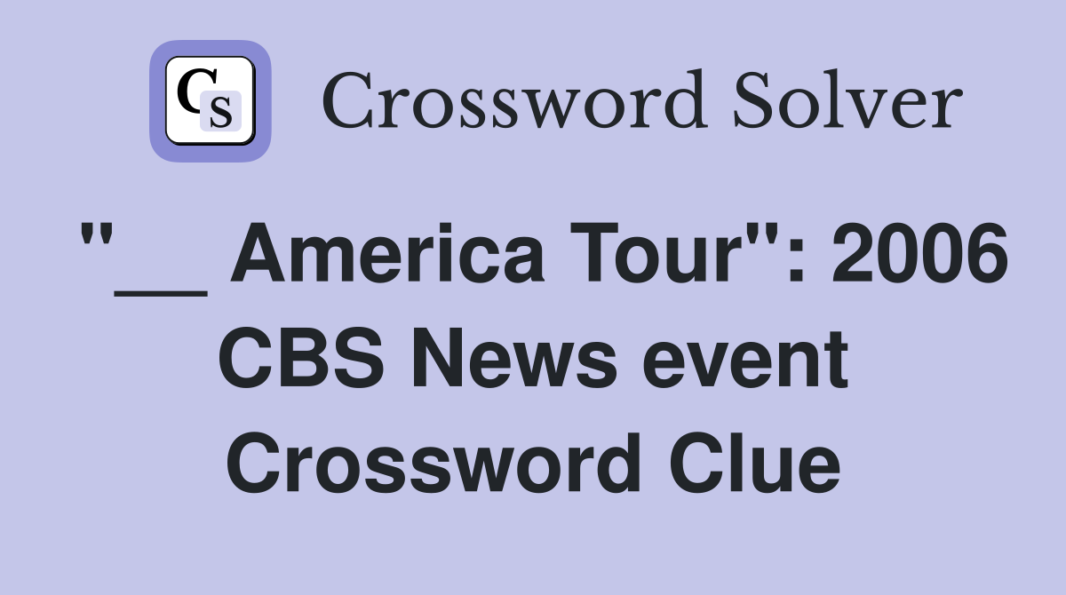 "__ America Tour": 2006 CBS News event Crossword Clue