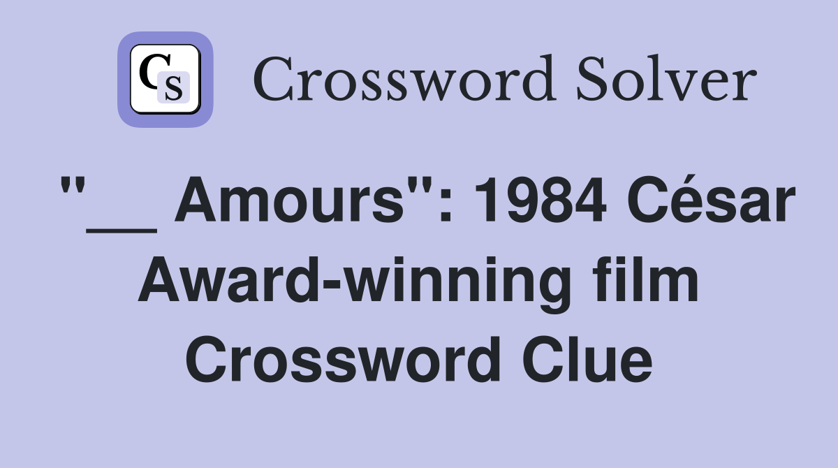 "__ Amours": 1984 César Award-winning film Crossword Clue