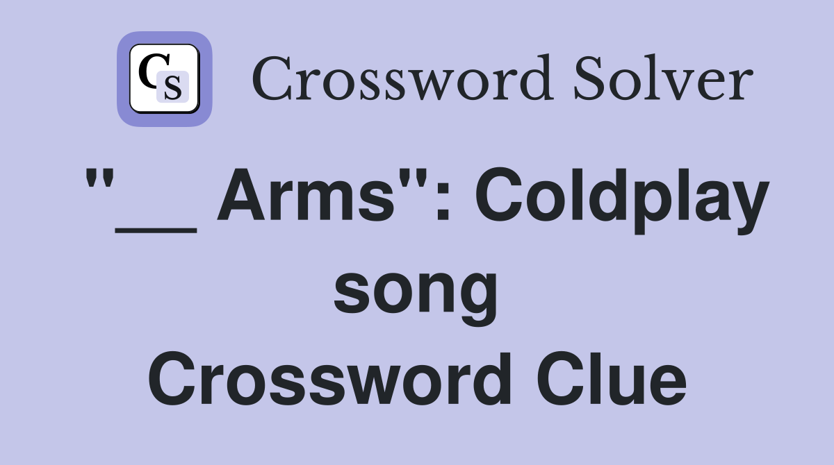 "__ Arms": Coldplay song Crossword Clue