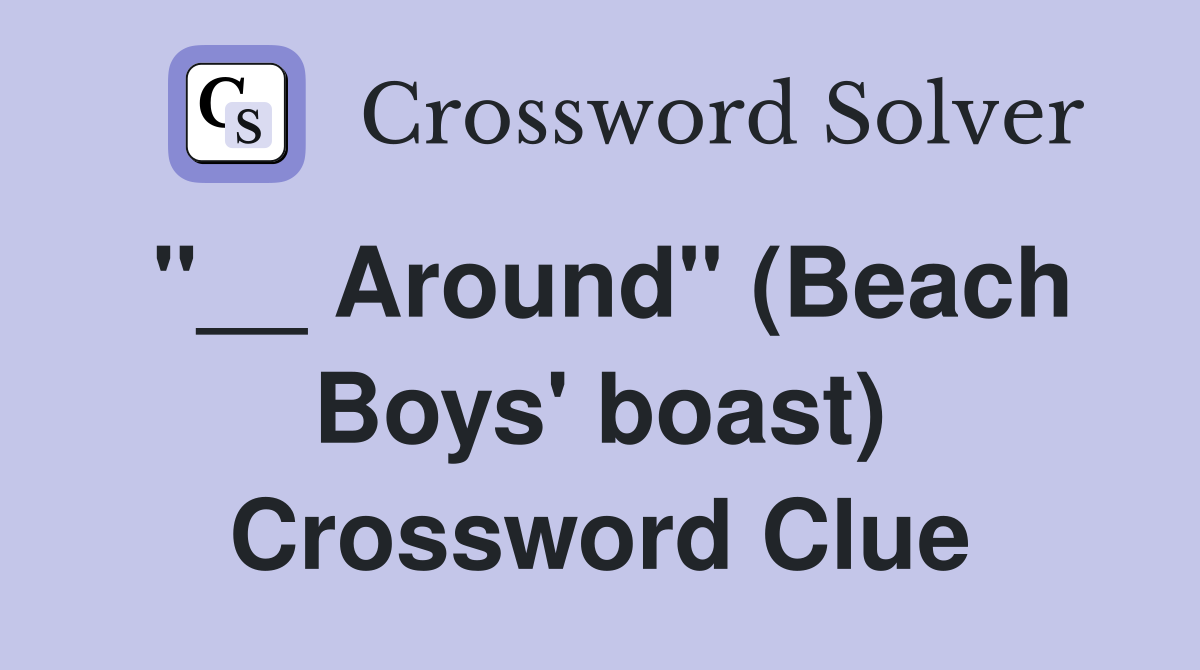 "__ Around" (Beach Boys' boast) Crossword Clue
