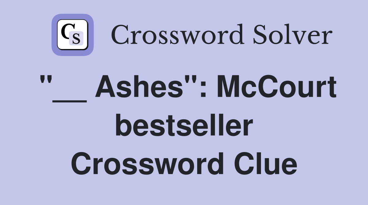 "__ Ashes": McCourt bestseller Crossword Clue