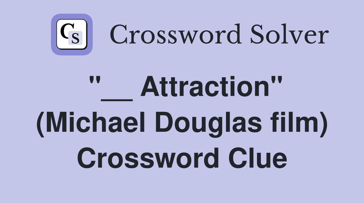 "__ Attraction" (Michael Douglas film) Crossword Clue
