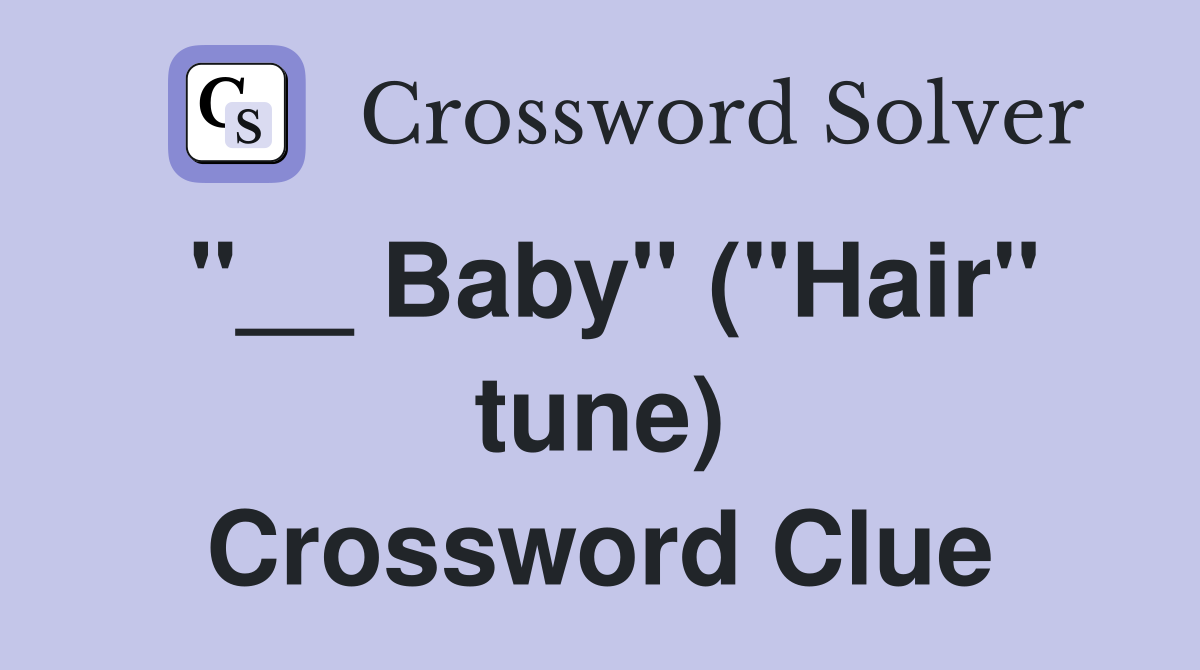 "__ Baby" ("Hair" tune) Crossword Clue