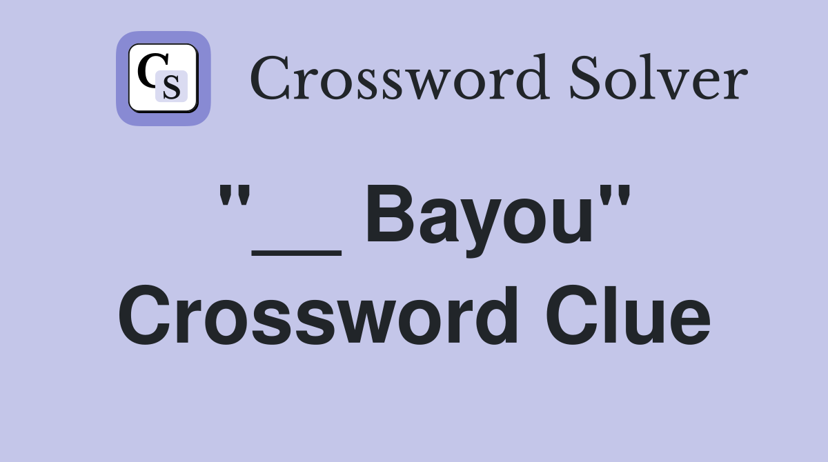 "__ Bayou" Crossword Clue