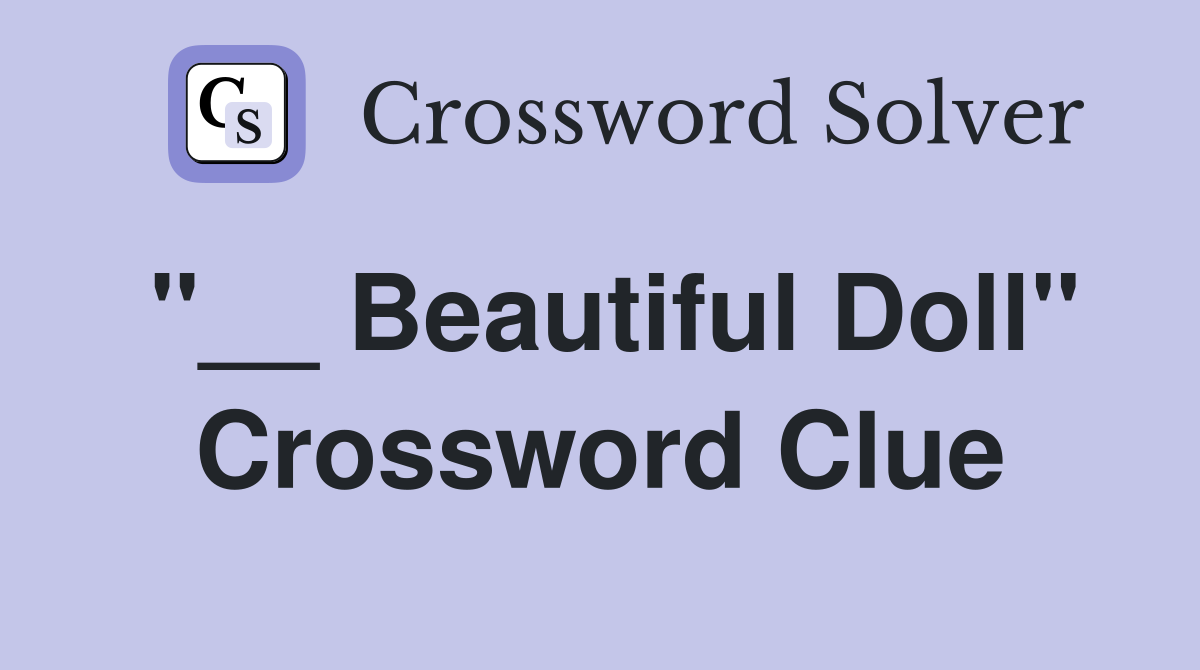 "__ Beautiful Doll" Crossword Clue