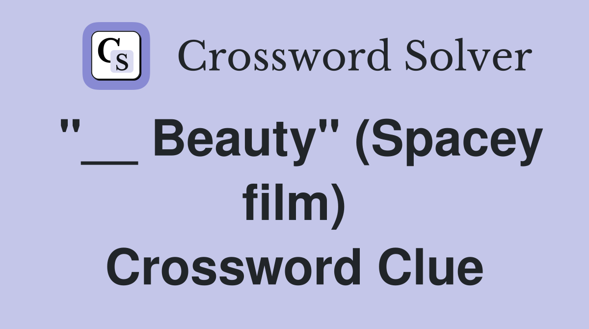 "__ Beauty" (Spacey film) Crossword Clue