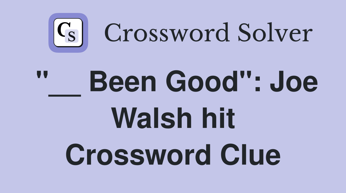 "__ Been Good": Joe Walsh hit Crossword Clue