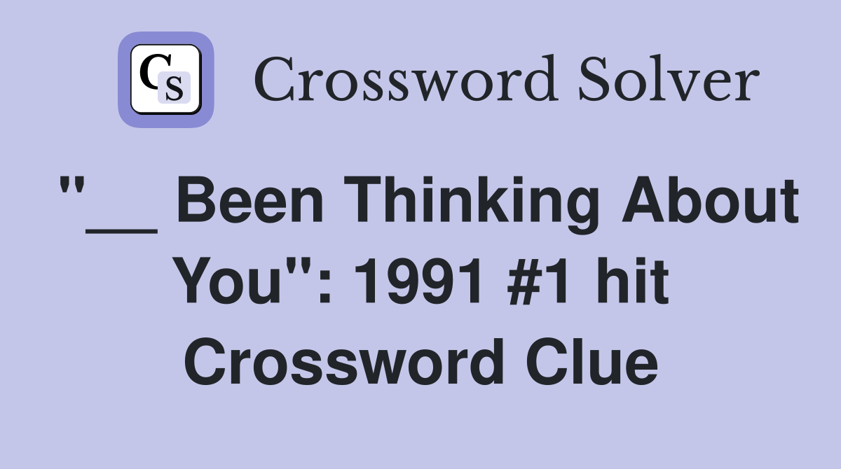 "__ Been Thinking About You": 1991 #1 hit Crossword Clue