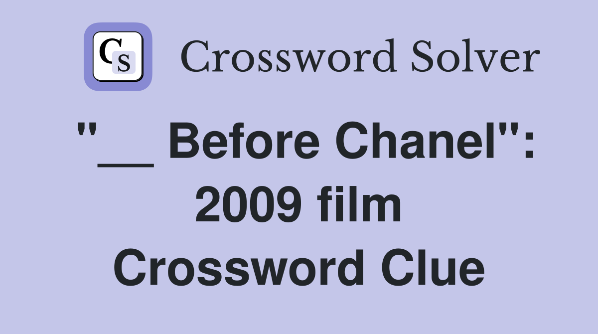 "__ Before Chanel": 2009 film Crossword Clue
