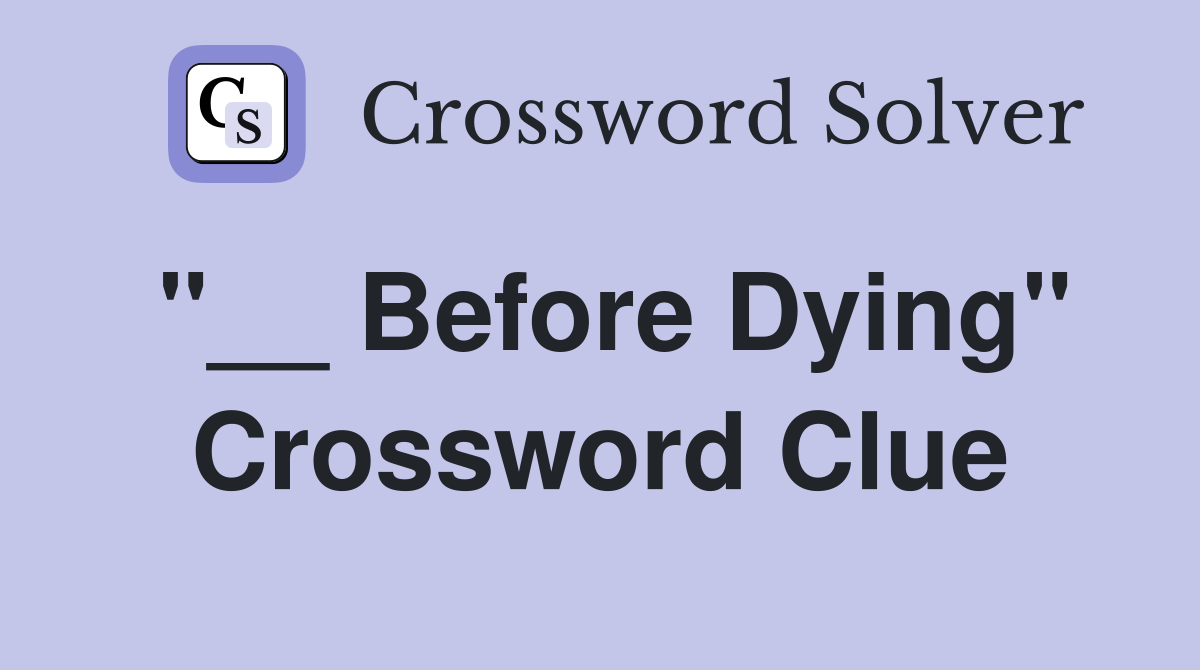 "__ Before Dying" Crossword Clue