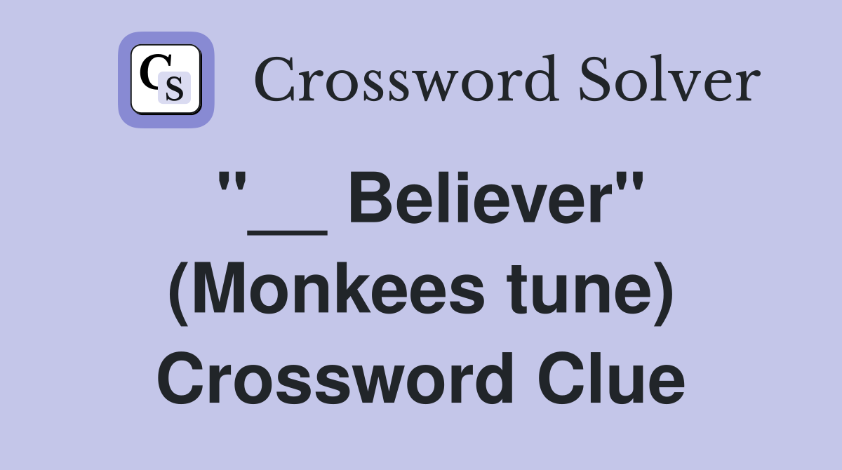"__ Believer" (Monkees tune) Crossword Clue
