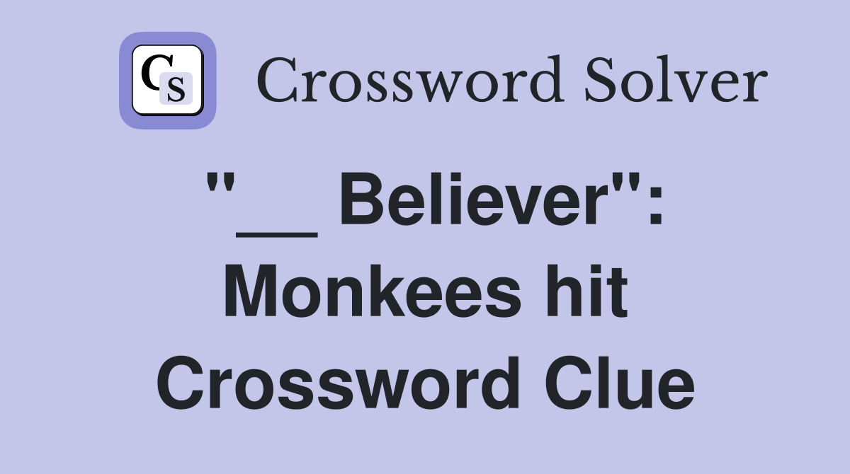 "__ Believer": Monkees hit Crossword Clue