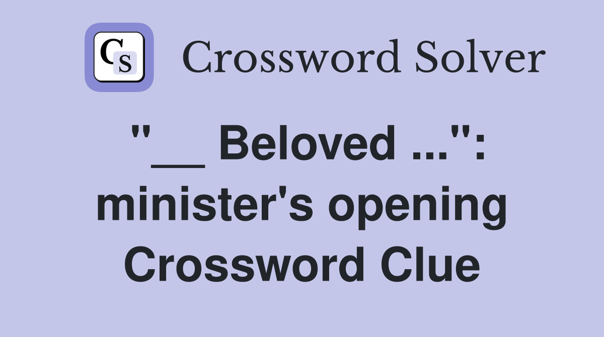"__ Beloved ...": minister's opening Crossword Clue