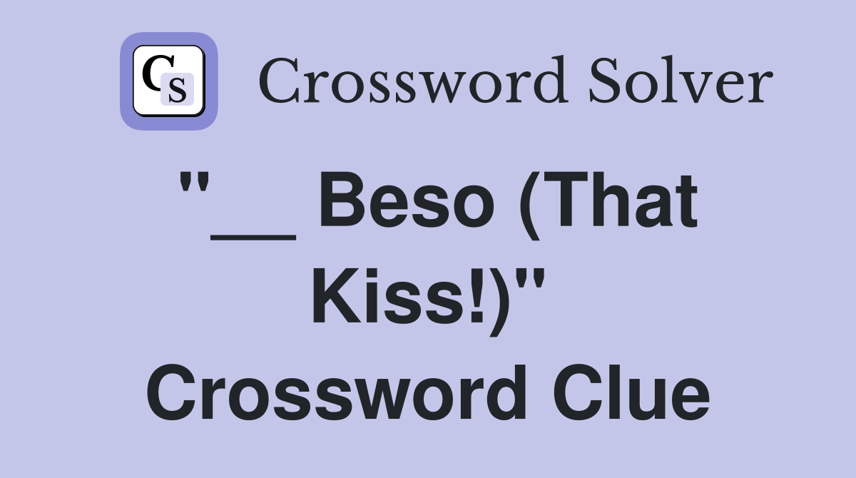 "__ Beso (That Kiss!)" Crossword Clue