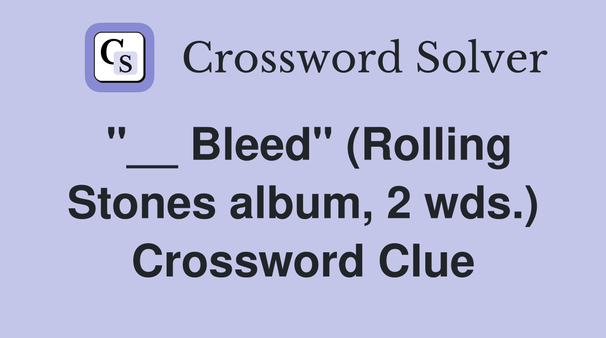 "__ Bleed" (Rolling Stones album, 2 wds.) Crossword Clue