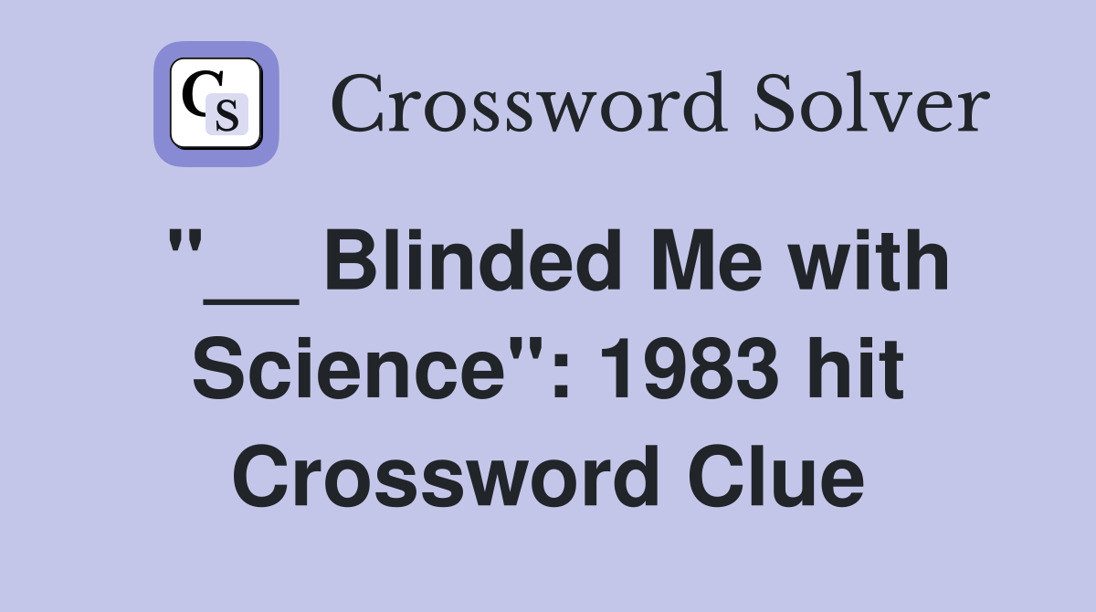 "__ Blinded Me with Science": 1983 hit Crossword Clue