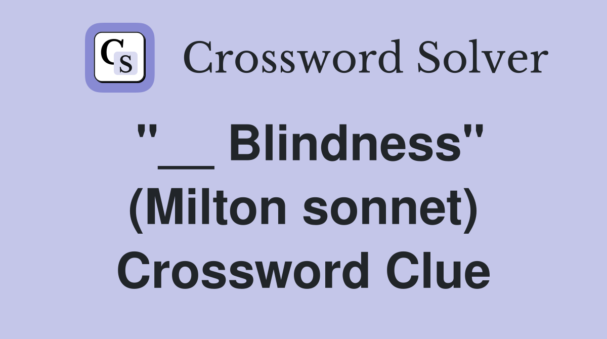 "__ Blindness" (Milton sonnet) Crossword Clue