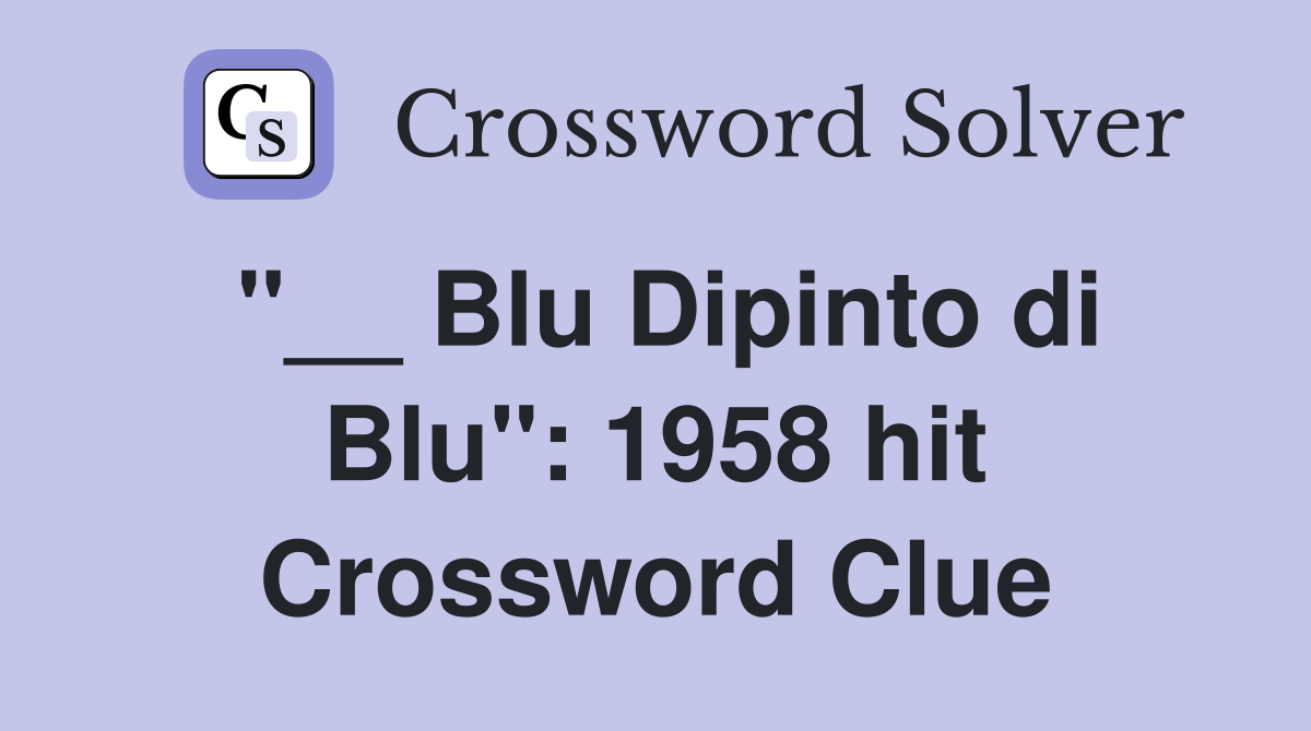 "__ Blu Dipinto di Blu": 1958 hit Crossword Clue