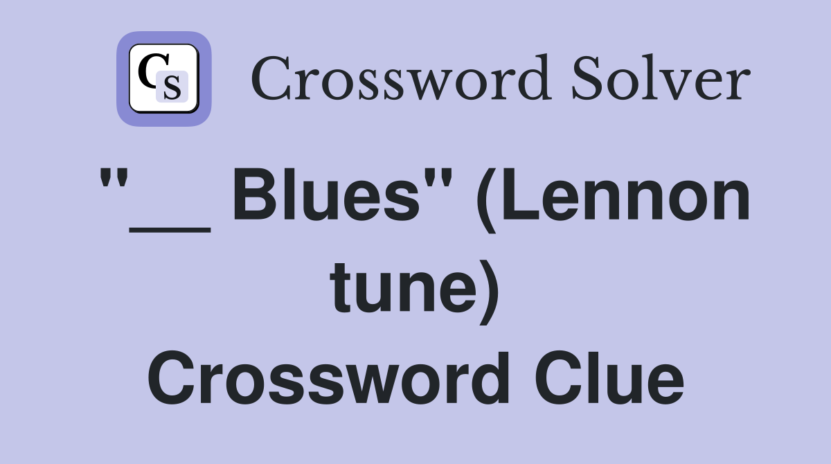 "__ Blues" (Lennon tune) Crossword Clue