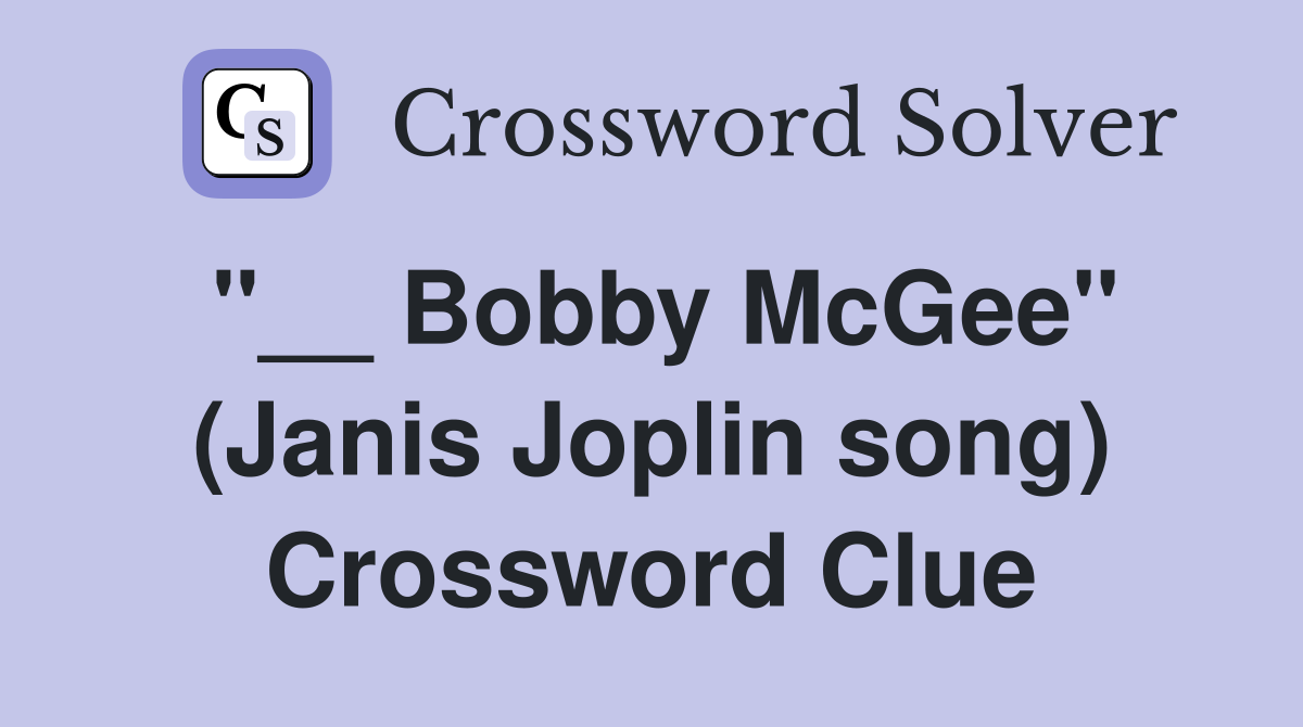 "__ Bobby McGee" (Janis Joplin song) Crossword Clue