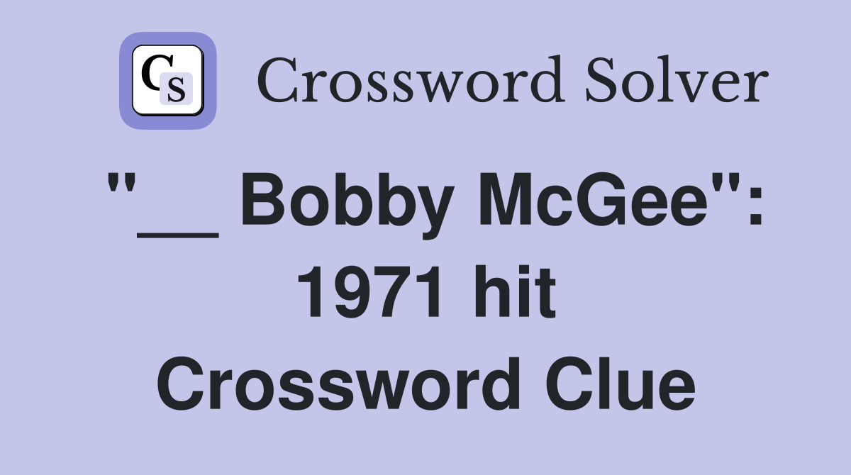 "__ Bobby McGee": 1971 hit Crossword Clue