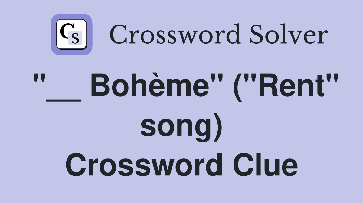 "__ Bohème" ("Rent" song) Crossword Clue