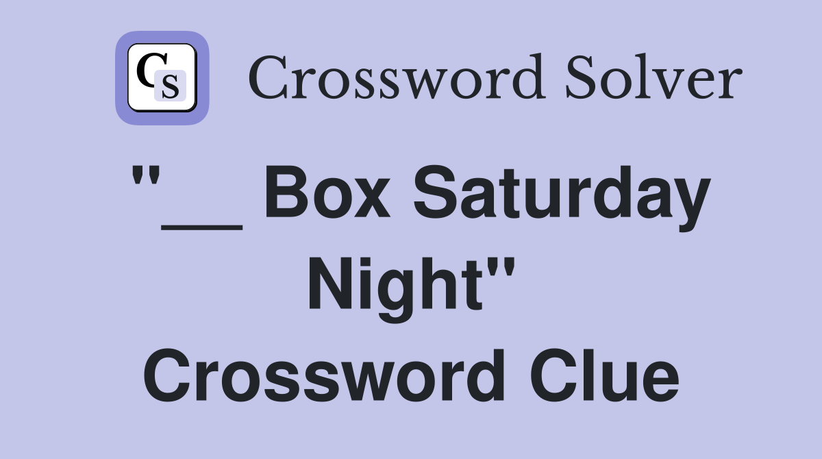 "__ Box Saturday Night" Crossword Clue