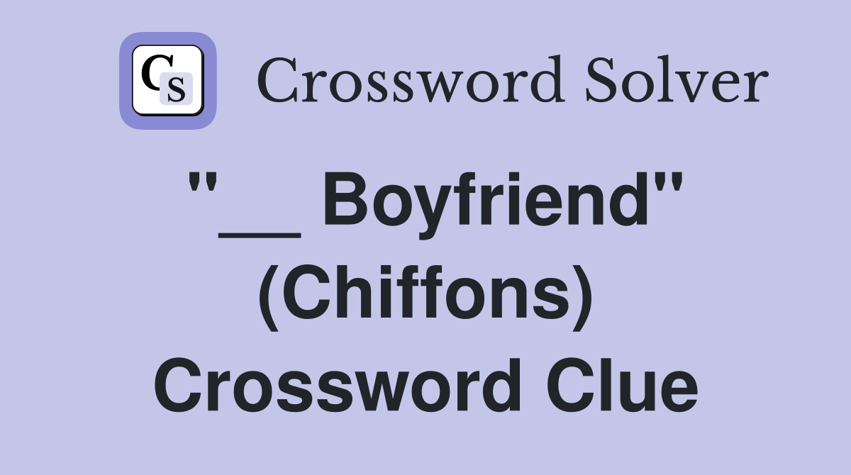 "__ Boyfriend" (Chiffons) Crossword Clue