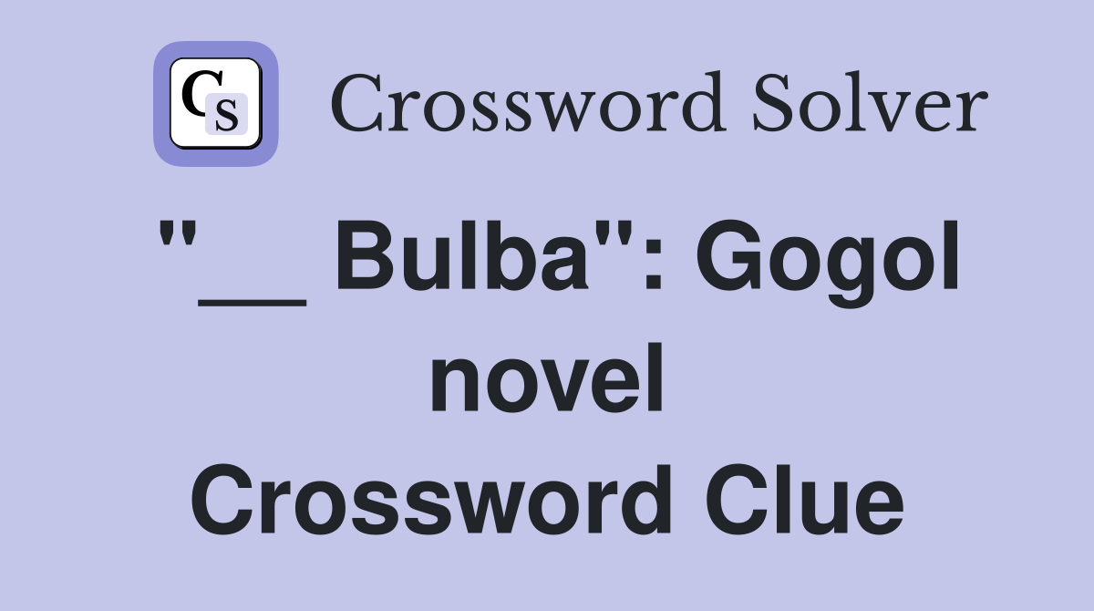 "__ Bulba": Gogol novel Crossword Clue