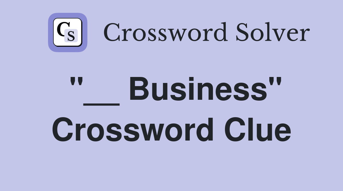 "__ Business" Crossword Clue