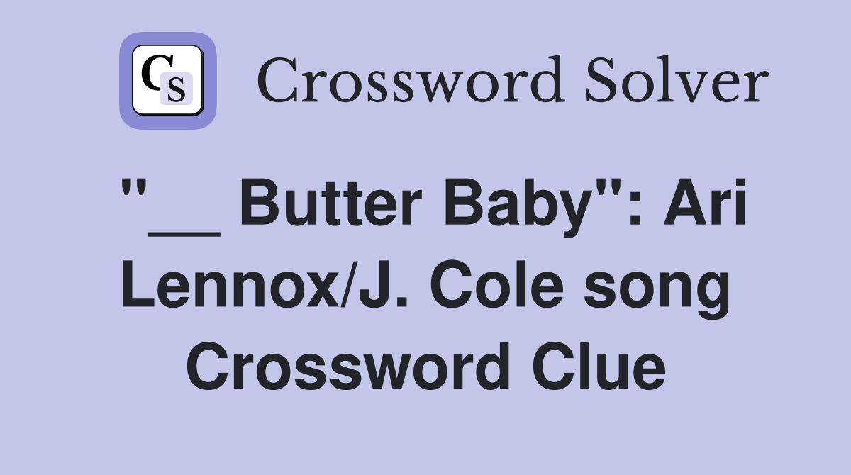 "__ Butter Baby": Ari Lennox/J. Cole song Crossword Clue