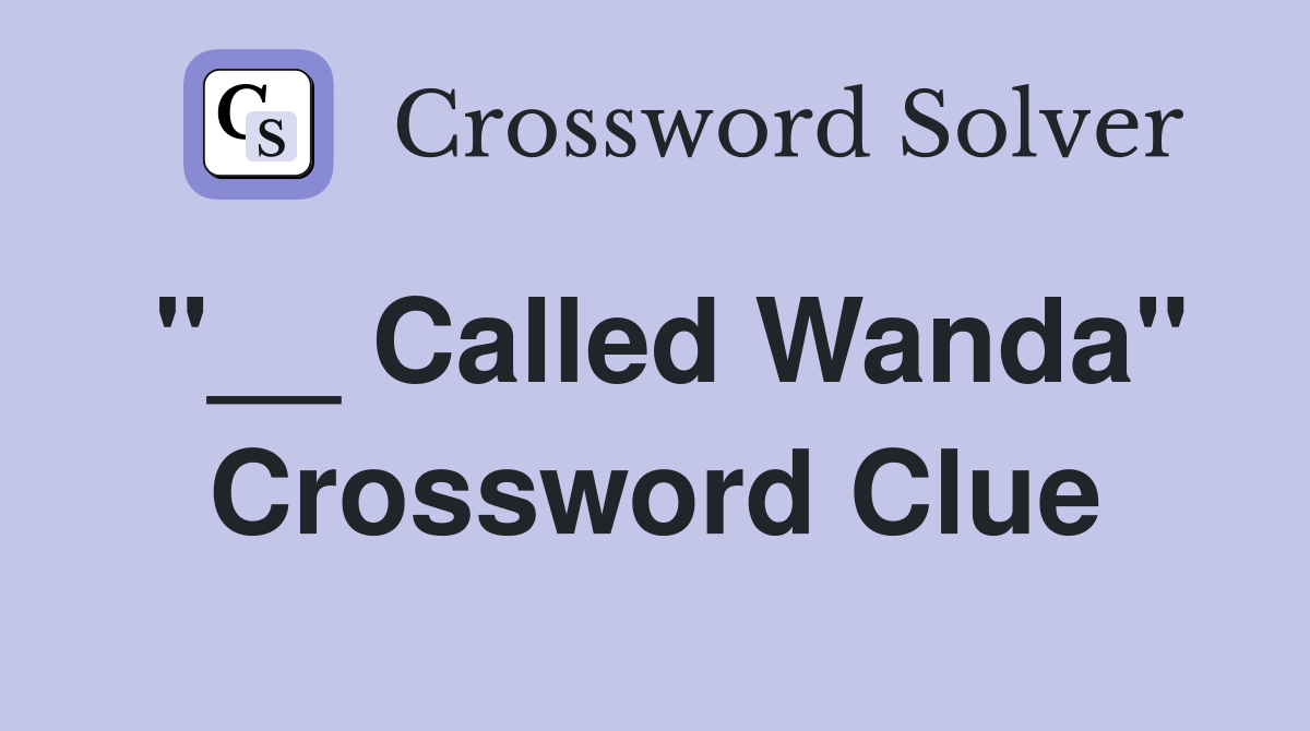 "__ Called Wanda" Crossword Clue