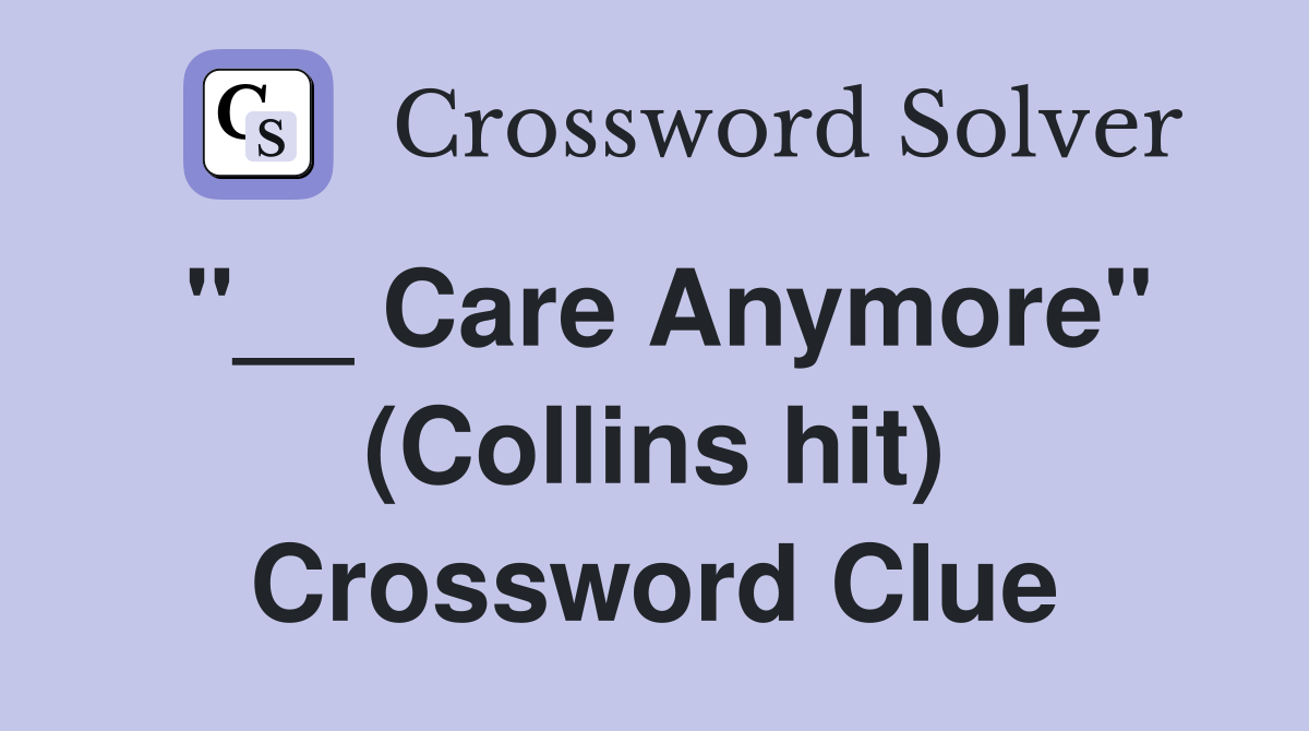"__ Care Anymore" (Collins hit) Crossword Clue
