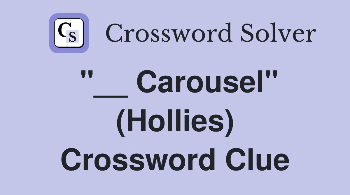 "__ Carousel" (Hollies) Crossword Clue
