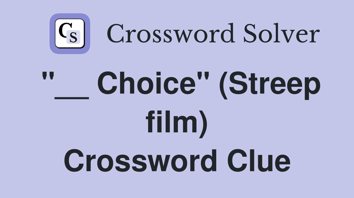 "__ Choice" (Streep film) Crossword Clue