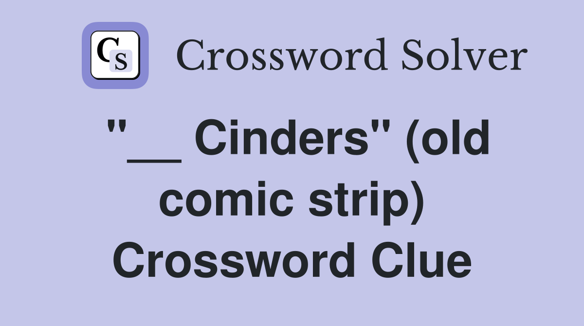 "__ Cinders" (old comic strip) Crossword Clue