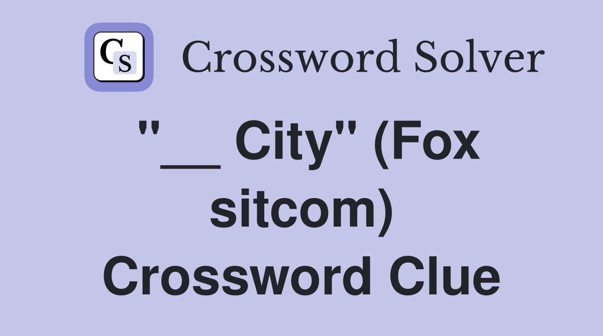 "__ City" (Fox sitcom) Crossword Clue