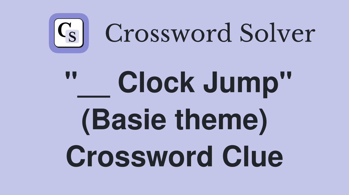 "__ Clock Jump" (Basie theme) Crossword Clue