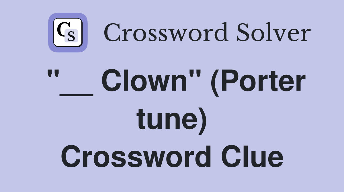 "__ Clown" (Porter tune) Crossword Clue