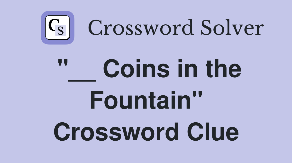 "__ Coins in the Fountain" Crossword Clue