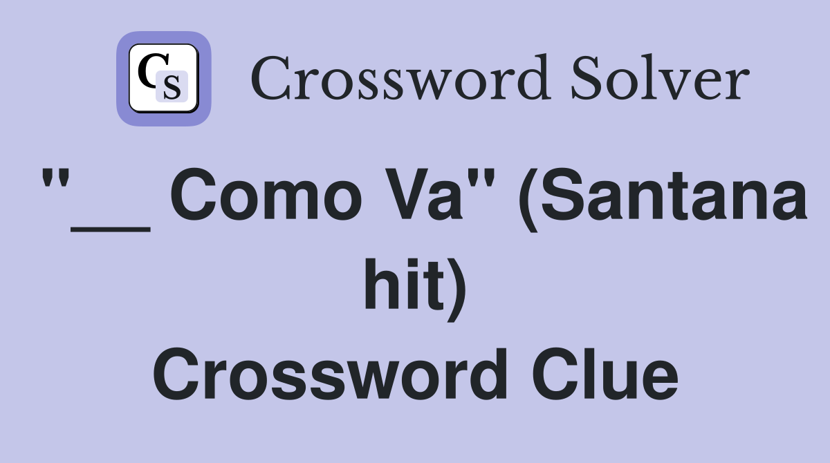 "__ Como Va" (Santana hit) Crossword Clue