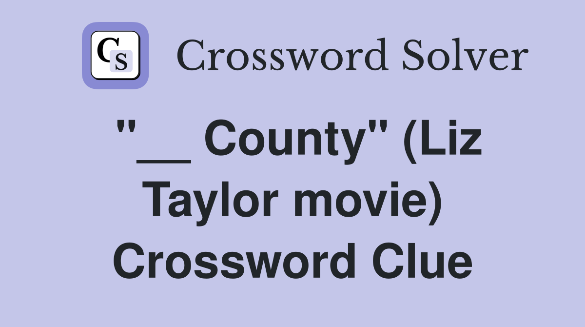 "__ County" (Liz Taylor movie) Crossword Clue