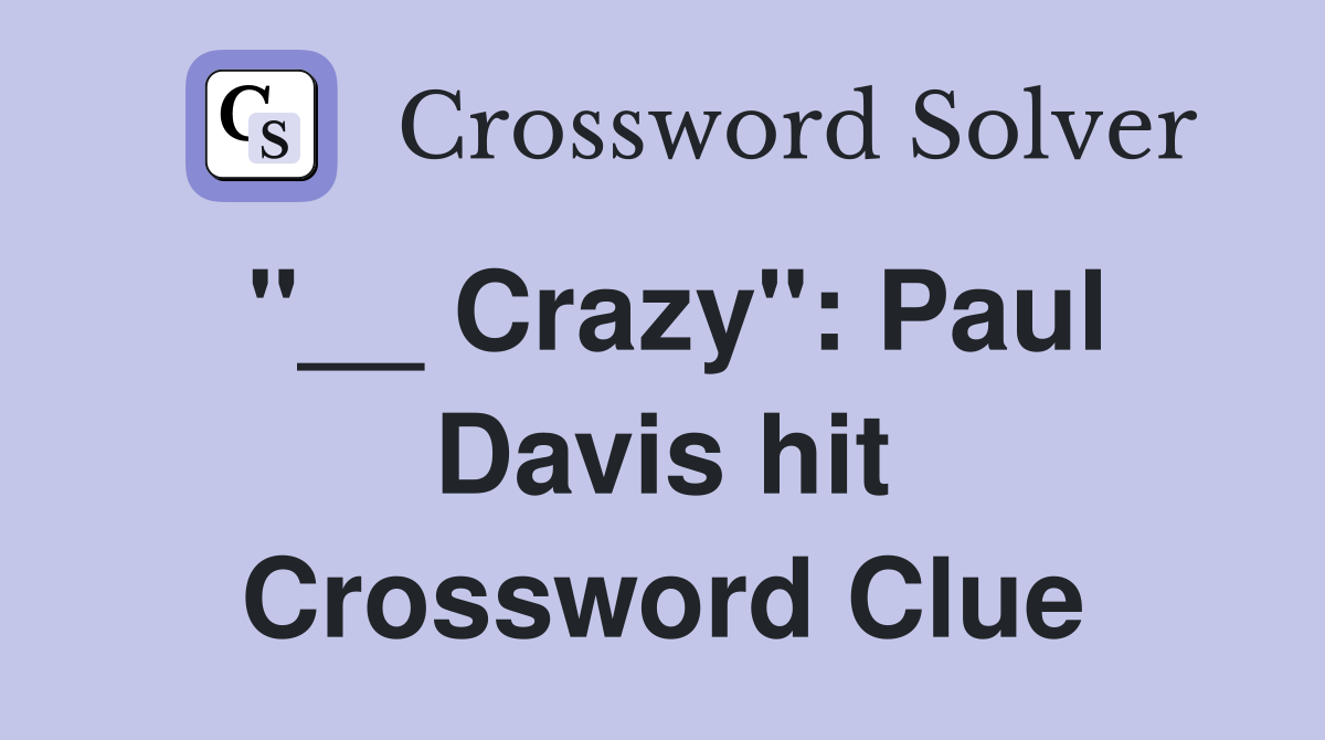 "__ Crazy": Paul Davis hit Crossword Clue