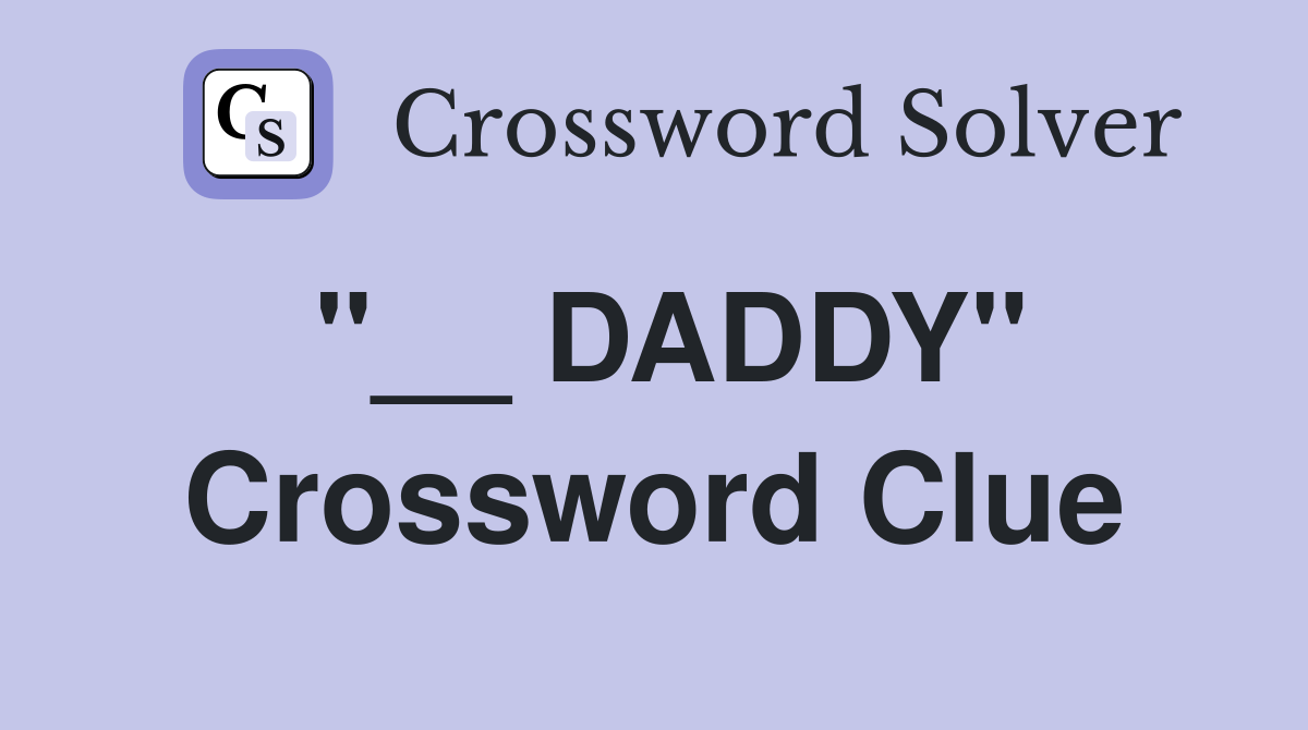 "__ DADDY" Crossword Clue