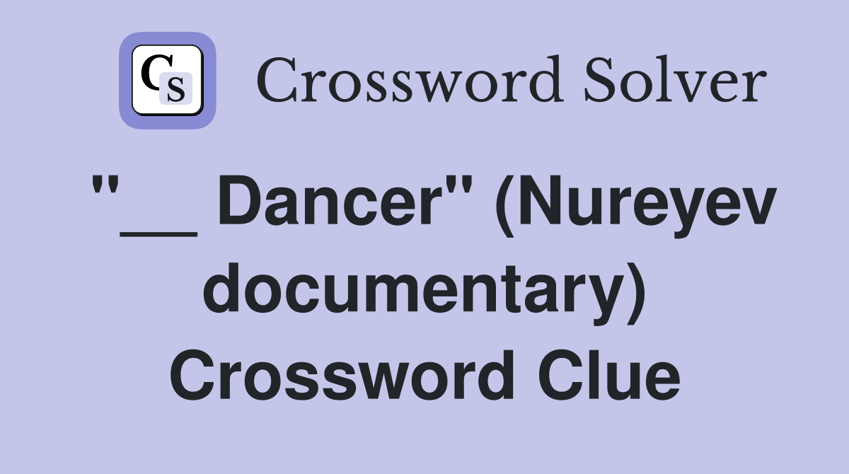 "__ Dancer" (Nureyev documentary) Crossword Clue