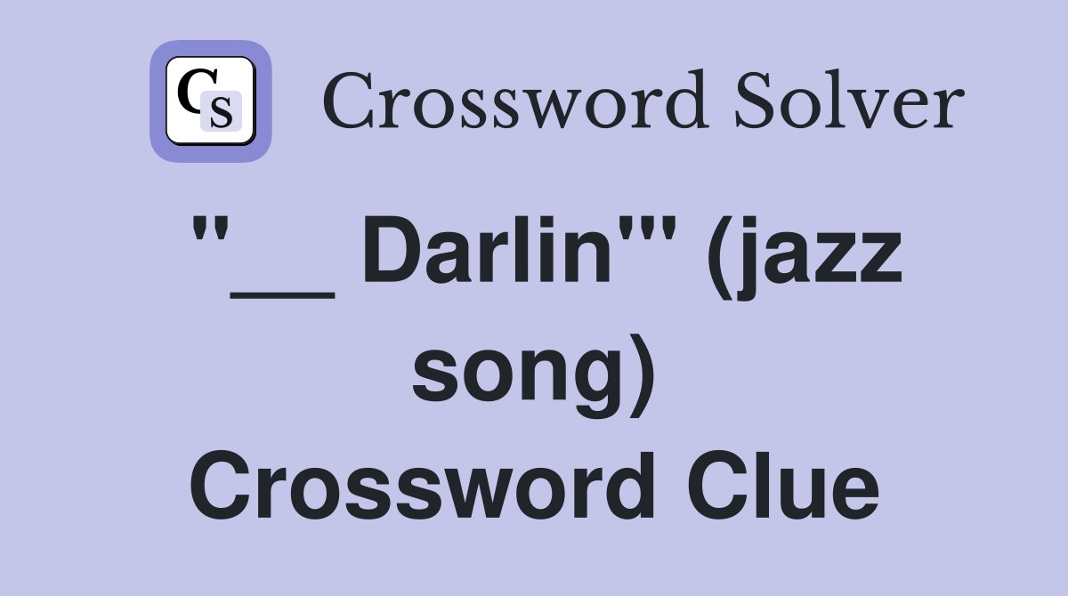 "__ Darlin'" (jazz song) Crossword Clue