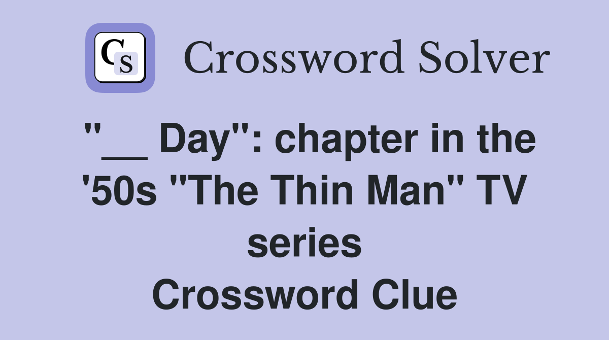 "__ Day": chapter in the '50s "The Thin Man" TV series Crossword Clue