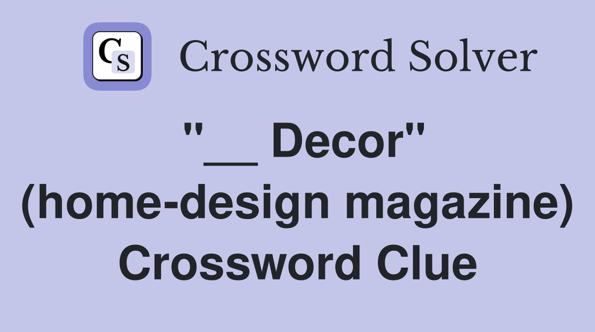 "__ Decor" (home-design magazine) Crossword Clue