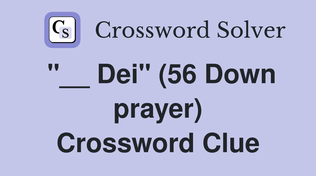 "__ Dei" (56 Down prayer) Crossword Clue