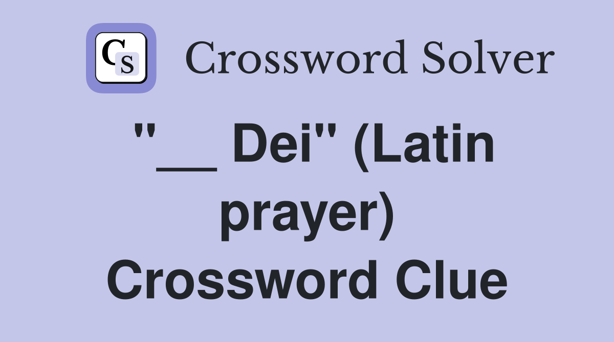 "__ Dei" (Latin prayer) Crossword Clue